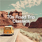 Compilation 70s Road Trip Classics avec Dr John / América / The Doobie Brothers / The Meters / Foreigner...
