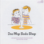 Compilation Doo Wop Soda Shop avec The Vocaleers / The Wanderers / Little Victor & the Vistas / The Uniques / The Larados...