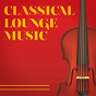 Compilation Classical Lounge Music avec Henri Pélissier / Steve Haguard / Fabio Borgazzi / Carlos Sallenco / Pedro Ibanez...