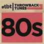 Compilation Throwback Tunes: 80s avec Steve Winwood / Pat Benatar / Big Country / Kool & the Gang / Quarterflash...