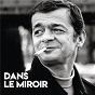 Album Dans le miroir (Enregistrement inédit / 1972) de Serge Reggiani