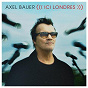 Album Ici Londres (Version Single) de Axel Bauer