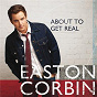Album About To Get Real de Easton Corbin