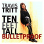 Album Ten Feet Tall And Bulletproof de Travis Tritt