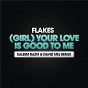 Album (Girl) Your Love Is Good To Me (Saleem Razvi and David Mel Remix) de Flakes