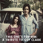 Compilation This One's for Him: A Tribute to Guy Clark avec Rosanne Cash / Rodney Crowell / Lyle Lovett / Shawn Colvin / Shawn Camp...