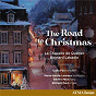 Album The Road To Christmas de Bernard Labadie / La Chapelle de Québec Choir / Valérie Milot / Richard Paré
