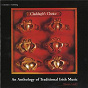 Compilation Claddagh's Choice: An Anthology of Irish Traditional Music avec John Murphy / The Chieftains / Máire Áine Ní Dhonnchadha / Seamus Ennis / Len Graham...