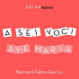 Album Ave Maria de A Sei Voci / Bernard Fabre-Garrus