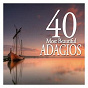 Compilation 40 Most Beautiful Adagios avec Choeur et Orchestre de la Fondation Gulbenkian de Lisbonne / Claudio Scimone / Tomaso Albinoni / Monique Haas / Claude Debussy...