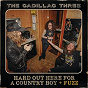 Album Hard Out Here For A Country Boy (+ FUZZ) de The Cadillac Three