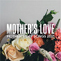 Compilation Mother's Love: Mother's Day Songs 2021 avec Reba MC Entire / Brett Young / Tim MC Graw / Lady A / Florida Georgia Line...