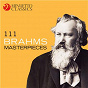 Compilation 111 Brahms Masterpieces avec Wilfried Tachezi / Orchestre Symphonique de la Radio Slovaque / Bystrik Rezucha / Johannes Brahms / Alfred Brendel...