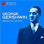 Compilation George Gershwin: Essential Works avec Roger Shields / Saint Louis Symphony Orchestra / Léonard Slatkin / Jeffrey Siegel / George Gershwin...