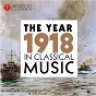 Compilation The Year 1918 in Classical Music avec Alirio Díaz / London Symphony Orchestra Chamber Group / John Carewe / Igor Stravinsky / L'orchestre Philharmonique de Berlin...