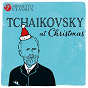 Compilation Tchaikovsky at Christmas avec Walter Goehr / South German Philharmonic Orchestra / Alfred Scholz / Piotr Ilyitch Tchaïkovski / Michael Ponti...
