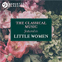 Compilation The Classical Music featured in 'Little Women' avec Soloists From Musica Antiqua New York / Frédéric Chopin / Franz Schubert / Johannes Brahms / Antonín Dvorák...