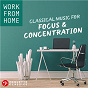 Compilation Work From Home: Classical Music for Focus & Concentration avec Bamberg Symphony Orchestra / Divers Composers / Stuttgart Chamber Orchestra / Martin Sieghart / Rainer Kussmaul...