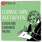 Compilation Ludwig van Beethoven: Essential Chamber Music avec Nora Chastain / Fine Arts Quartet / New York Woodwind Quintet / Ludwig van Beethoven / Stuttgart Wind Ensemble...