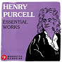 Compilation Henry Purcell: Essential Works avec Walter Bergmann / The City of London Chamber Orchestra / Thomas Mcintosh / Henry Purcell / Choir of the King's Consort...