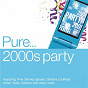 Compilation Pure... 2000s Party avec Avril Lavigne / Pink / Britney Spears / Kelly Clarkson / Anastácia...
