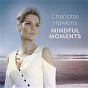 Compilation Charlotte Hawkins: Mindful Moments avec Cecilia de Maria / Arvo Pärt / Claude Debussy / Eric Whitacre / Ludovico Einaudi...