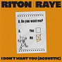 Album I Don't Want You (Acoustic) de Raye / Riton X Raye