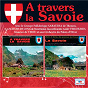 Compilation A travers la Savoie avec Gisèle Ferrari / René Berthier / Groupe Folklorique Sabaudia de Thonon / Lily Berthier / Francis Muffat...