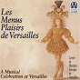Compilation Les menus plaisirs Versailles avec Stephen Preston / Ensemble Baroque de Limoges / Christophe Coin / Ensemble Fitzwilliam / Blandine Verlet...