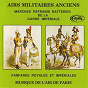 Album Airs Militaires Anciens, Marches Refrains Batteries De La Garde Impériale, Fanfares Royales Et Impériales de Musique de l'air de Paris