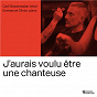 Album J'aurais voulu être une chanteuse de Francis Poulenc / Carl Ghazarossian / Emmanuel Olivier / Claude Debussy / Georges Bizet...