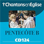Compilation Chantons en Église CD 124 Pentecôte B avec Ensemble Vocal L Alliance / Chœur Adf / Daniel Bourgeois / Jean-Philippe Revel / André Gouzes...