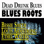 Compilation Dead Drunk Blues (Blues Roots 25 Tracks) avec Arizona Dranes / Sippie Wallace / Victoria Spivey / Bessie Smith / Blind Willie Johnson...