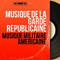 Album Musique militaire américaine (feat. François-Julien Brun) (Mono Version) de Orchestre de la Garde Républicaine