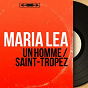 Album Un homme / Saint-Tropez (feat. Piere Guillermin et son orchestre) (Mono Version) de Maria Léa