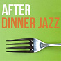 Compilation After Dinner Jazz avec Zoot Sims / Don Byas / Henri Florens / Louis Armstrong / Ben Webster...