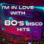 Compilation I'm In Love With 80's Disco avec Disco Fever / Roby Pagani / Music Factory / DJ Kappa F. / Kristina Korvin, Disco Fever...