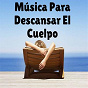 Album Música para Descansar el Cuerpo de Musica Relajante