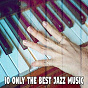 Album 10 Only the Best Jazz Music de Bossa Nova Lounge Orchestra