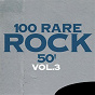 Compilation 100 Rare Rock 50', Vol. 3 avec Jean Chapel / Cosmo / Billy Barton / Steve Alaimo / Steve Mitchell...