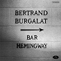 Album Bar Hemingway (Version radio) - Single de Bertrand Burgalat