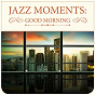 Compilation Jazz Moments: Good Morning avec Art Farmer / Charles Davis / Emil Mangelsdorff / Eero Koivistoinen / Reuben Hoch & the RH Factor...