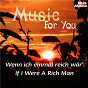 Compilation Music for You: Wenn ich einmal reich wär (If I Were a Rich Man) avec John Kander / Jerry Bock / Johann Strauss / Leonard Bernstein / Frédérick Loewe...