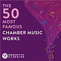 Compilation The 50 Most Famous Chamber Music Works avec Bonnard Trio / Franz Schubert / W.A. Mozart / Joseph Haydn / Maurice Ravel...