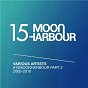 Compilation #15MoonHarbour, Pt. 2 -2005-2010 avec Marco Faraone / Matthias Tanzman / Marlow & Delhia / Delhia / Leif & Tom Ellis...