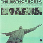 Compilation The Birth of Bossa avec Elizete Cardoso / João Gilberto / Luiz Bonfá / Os Cariocas / Agostinho dos Santos...
