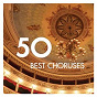 Compilation 50 Best Choruses avec Orchestre Philharmonique de / Michel Plasson / Marc Barrard / Choeur du Capitole de Toulouse / Chœur de l'armée Française...
